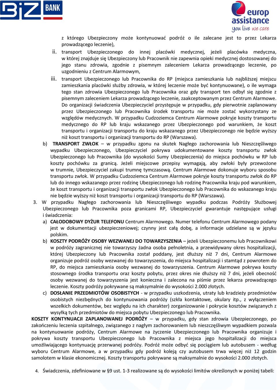 zgodnie z pisemnym zaleceniem Lekarza prowadzącego leczenie, po uzgodnieniu z Centrum Alarmowym, iii.