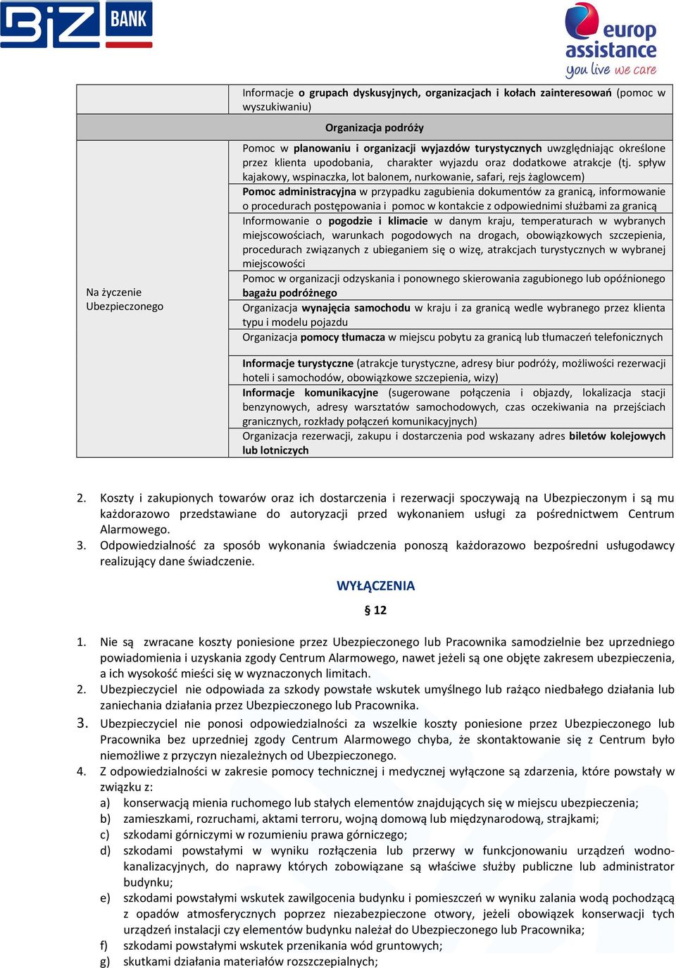 spływ kajakowy, wspinaczka, lot balonem, nurkowanie, safari, rejs żaglowcem) Pomoc administracyjna w przypadku zagubienia dokumentów za granicą, informowanie o procedurach postępowania i pomoc w