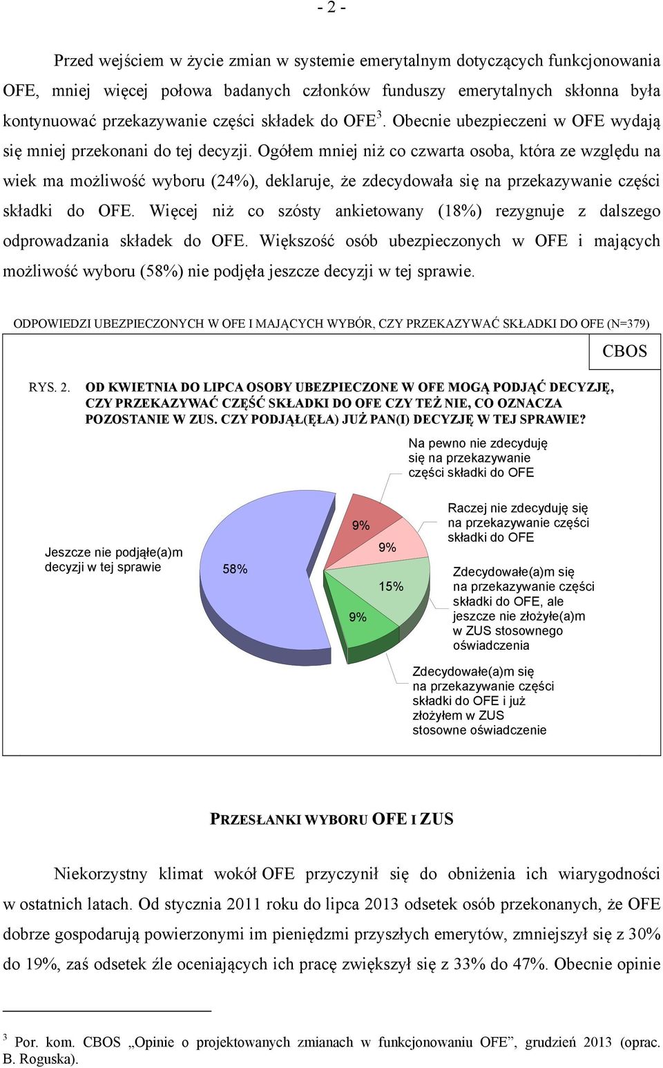 Ogółem mniej niż co czwarta osoba, która ze względu na wiek ma możliwość wyboru (24%), deklaruje, że zdecydowała się na przekazywanie części składki do OFE.