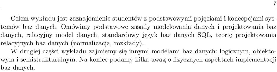 danych SQL, teorię projektowania relacyjnych baz danych (normalizacja, rozkłady).