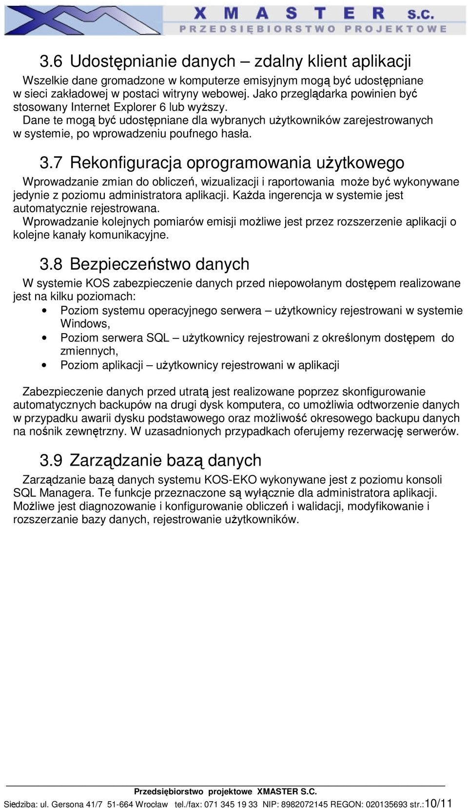 7 Rekonfiguracja oprogramowania użytkowego Wprowadzanie zmian do obliczeń, wizualizacji i raportowania może być wykonywane jedynie z poziomu administratora aplikacji.