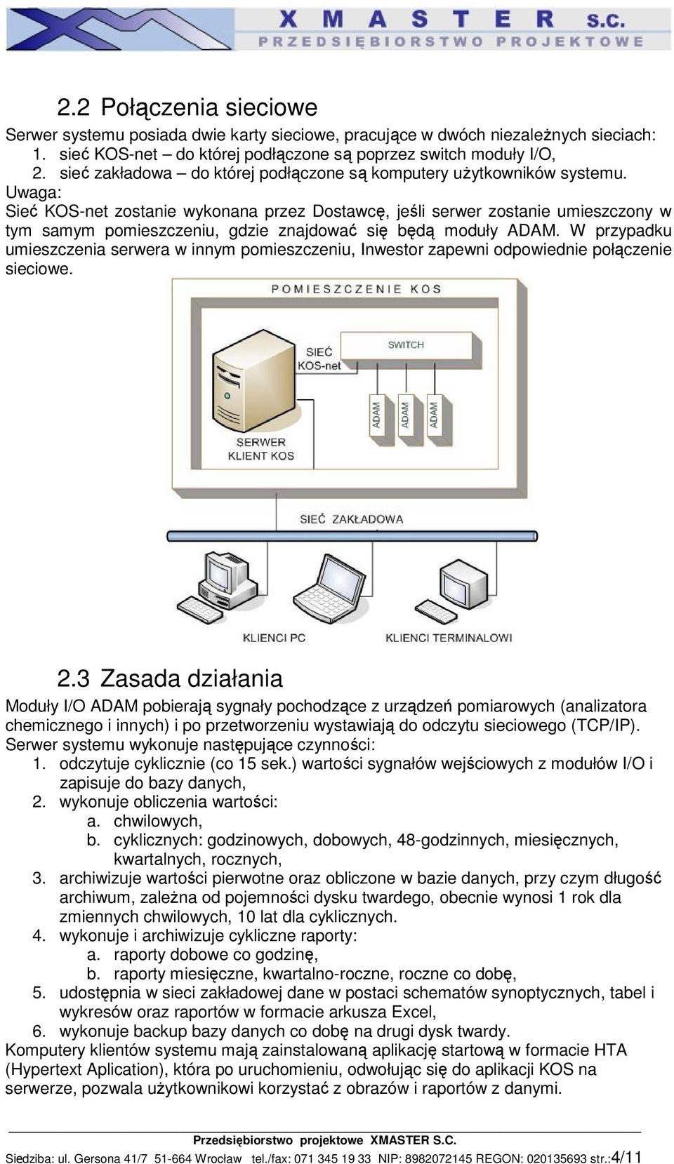 Uwaga: Sieć KOS-net zostanie wykonana przez Dostawcę, jeśli serwer zostanie umieszczony w tym samym pomieszczeniu, gdzie znajdować się będą moduły ADAM.