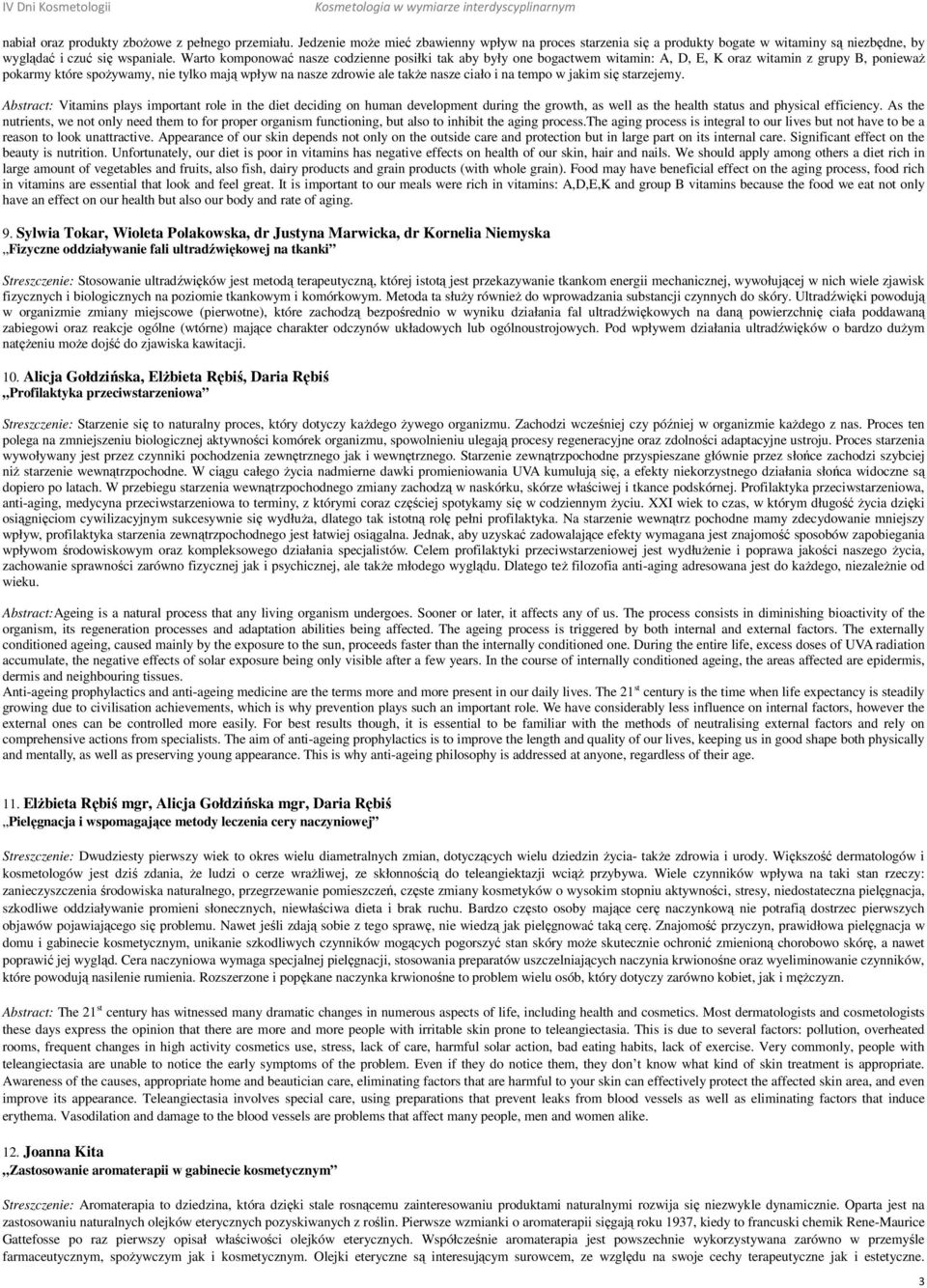 ciało i na tempo w jakim się starzejemy. Abstract: Vitamins plays important role in the diet deciding on human development during the growth, as well as the health status and physical efficiency.