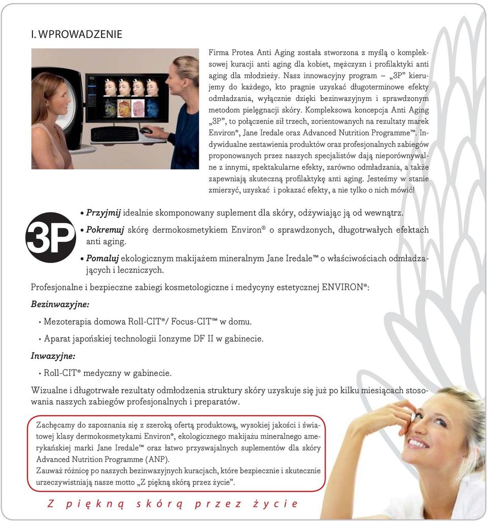 Kompleksowa koncepcja Anti Aging 3P, to połączenie sił trzech, zorientowanych na rezultaty marek Environ, Jane Iredale oraz Advanced Nutrition Programme.