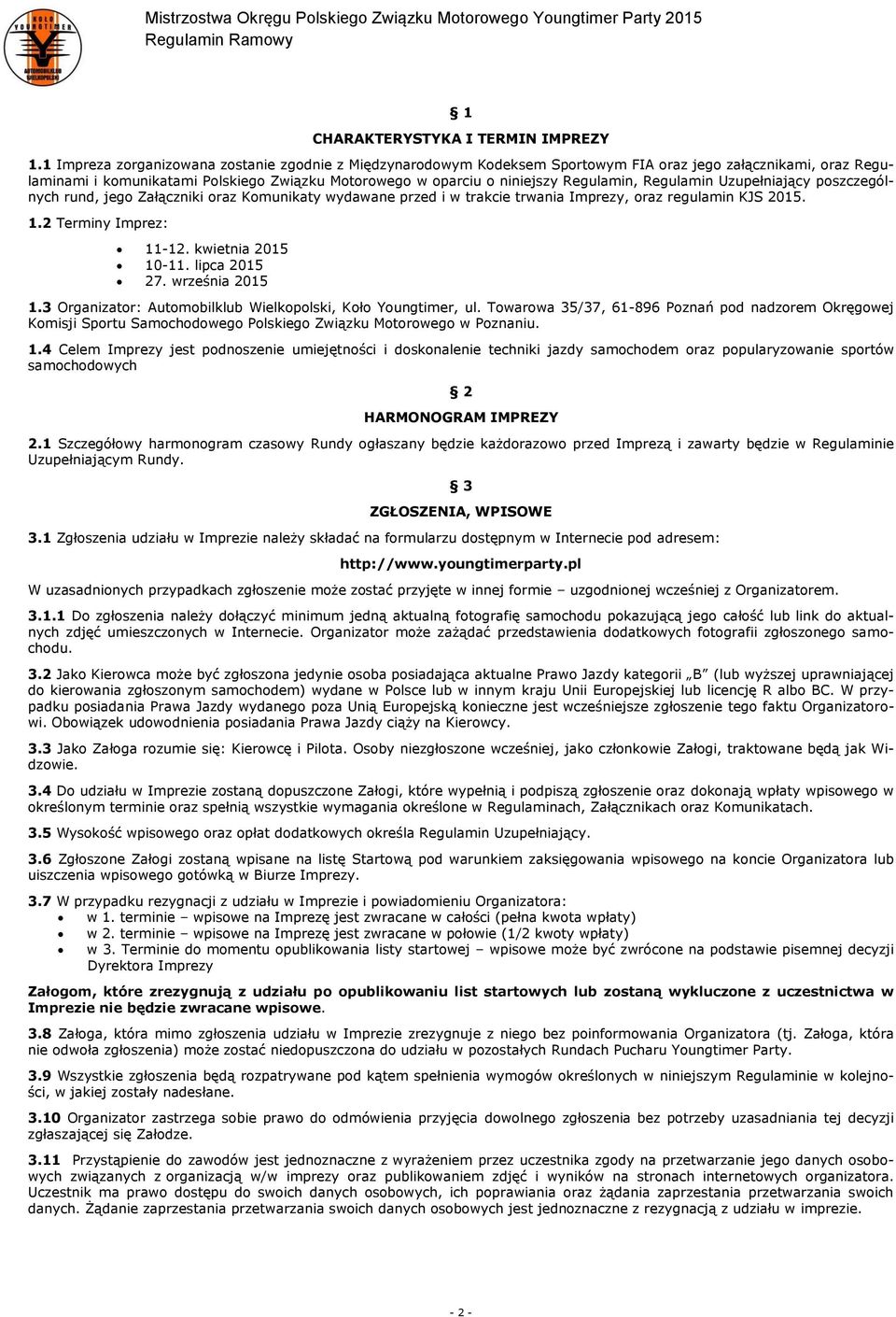 Regulamin, Regulamin Uzupełniający poszczególnych rund, jego Załączniki oraz Komunikaty wydawane przed i w trakcie trwania Imprezy, oraz regulamin KJS 2015. 1.2 Terminy Imprez: 11-12.