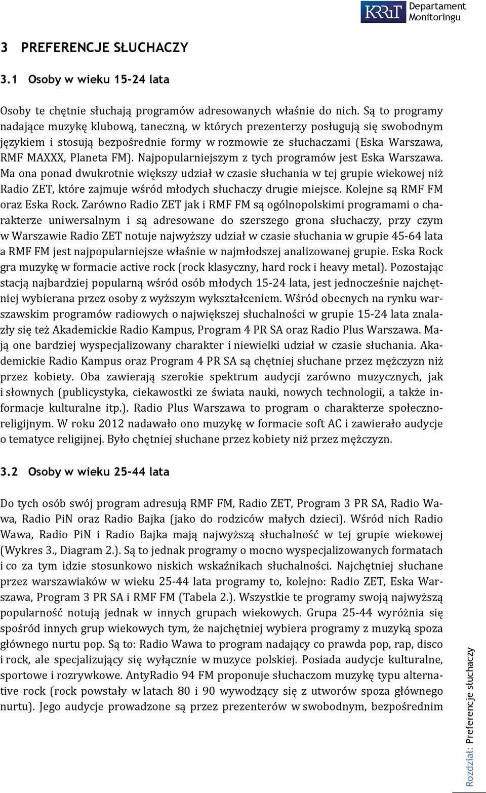 Najpopularniejszym z tych programów jest Eska Warszawa.