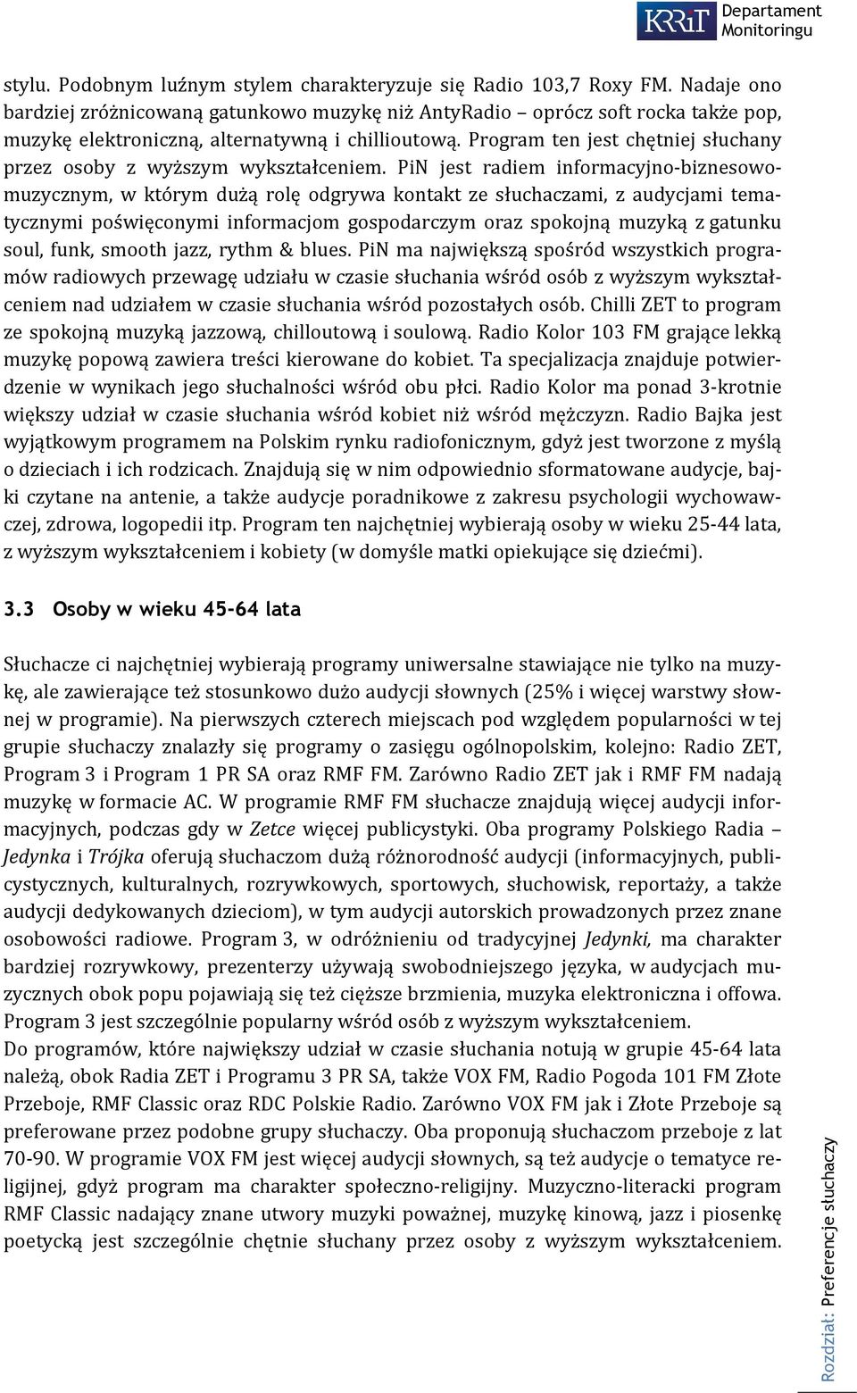 Program ten jest chętniej słuchany przez osoby z wyższym wykształceniem.