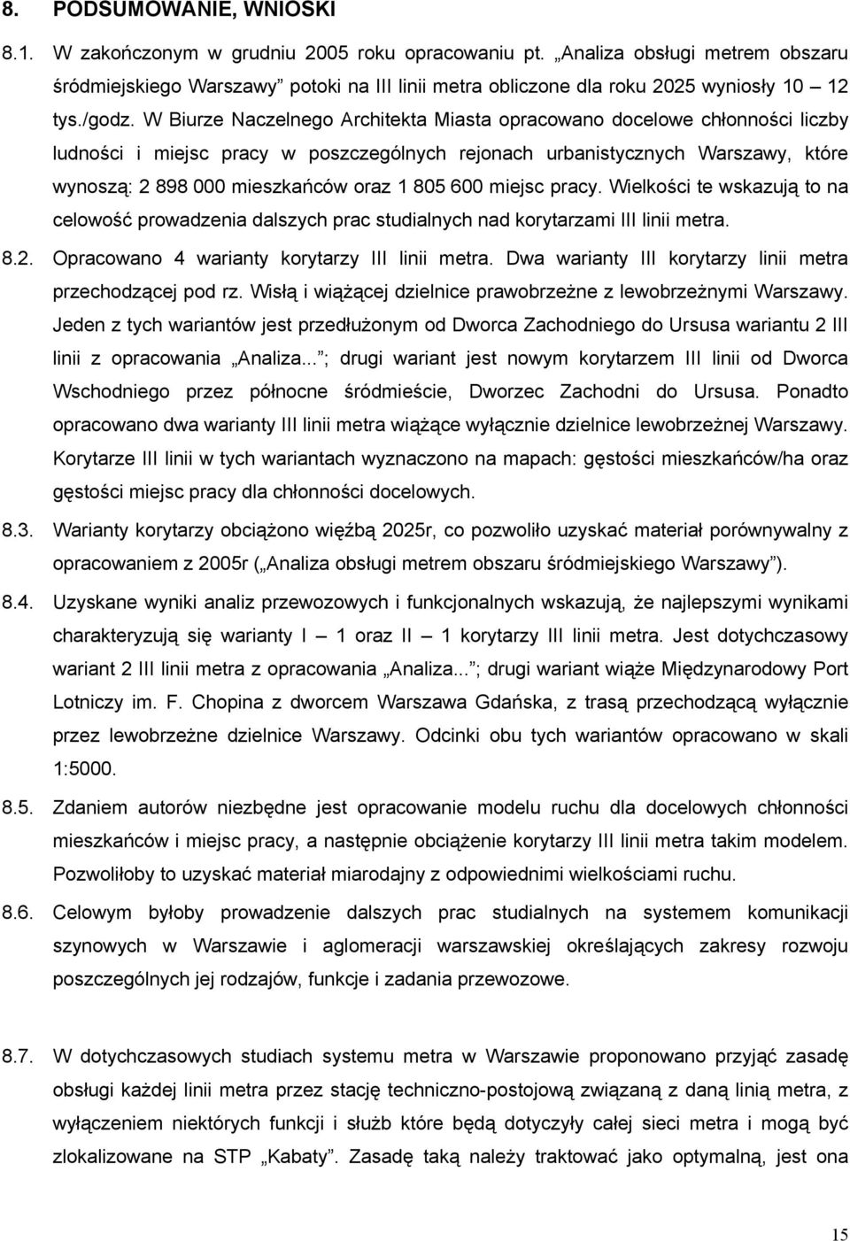 W Biurze Naczelnego Architekta Miasta opracowano docelowe chłonności liczby ludności i miejsc pracy w poszczególnych rejonach urbanistycznych Warszawy, które wynoszą: 2 898 000 mieszkańców oraz 1 805