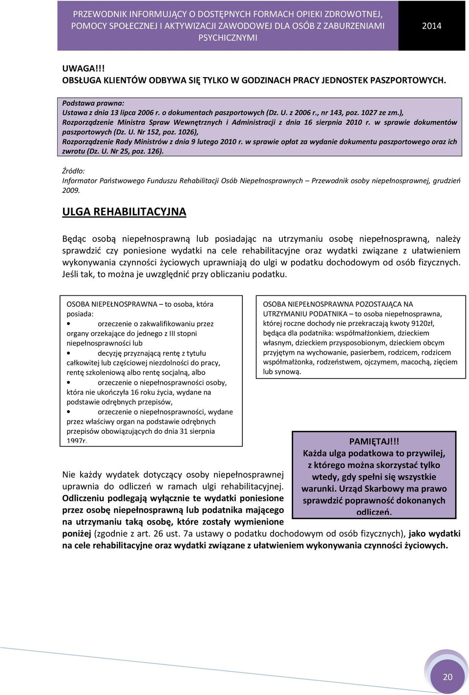 1026), Rozporządzenie Rady Ministrów z dnia 9 lutego 2010 r. w sprawie opłat za wydanie dokumentu paszportowego oraz ich zwrotu (Dz. U. Nr 25, poz. 126).