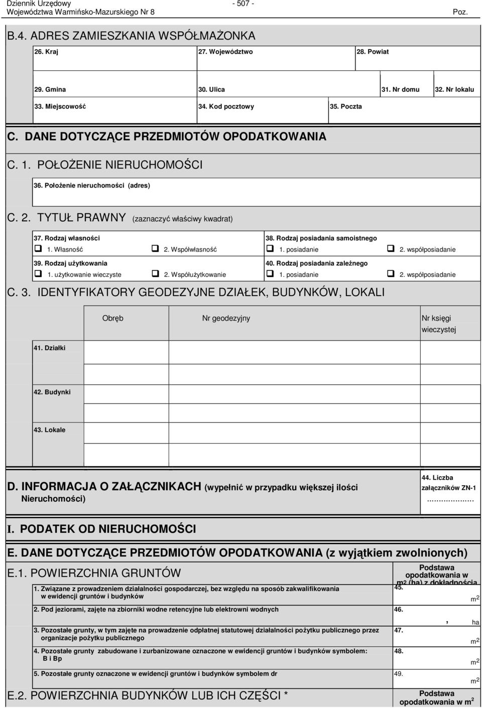 Rodzaj uŝytkowania 1. uŝytkowanie wieczyste 2. Współwłasność 2. WspółuŜytkowanie 38. Rodzaj posiadania samoistnego 1. posiadanie 40. Rodzaj posiadania zaleŝnego 1. posiadanie C. 3. IDENTYFIKATORY GEODEZYJNE DZIAŁEK, BUDYNKÓW, LOKALI 2.