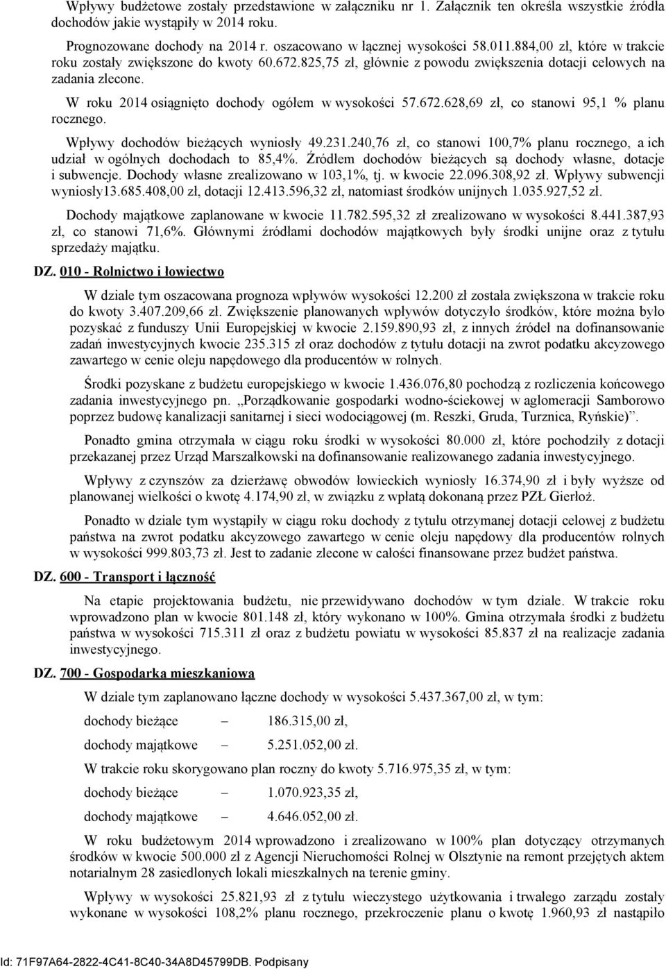 W roku 2014 osiągnięto dochody ogółem w wysokości 57.672.628,69 zł, co stanowi 95,1 % planu rocznego. Wpływy dochodów bieżących wyniosły 49.231.