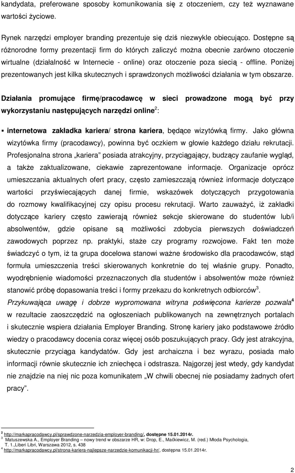 Poniżej prezentowanych jest kilka skutecznych i sprawdzonych możliwości działania w tym obszarze.