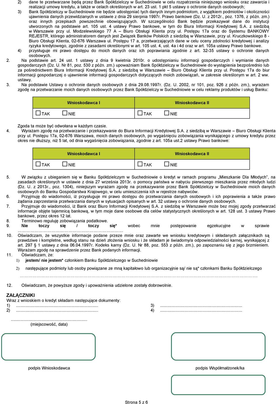 przewidzianych w ustawie z dnia 29 sierpnia 1997r. Prawo bankowe (Dz. U. z 2012r., poz. 1376, z późn. zm.) oraz innych przepisach powszechnie obowiązujących.