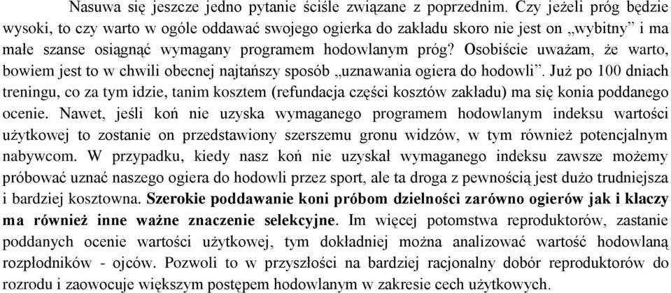 Osobiście uważam, że warto, bowiem jest to w chwili obecnej najtańszy sposób uznawania ogiera do hodowli.