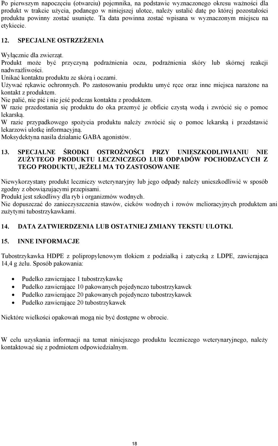 Produkt może być przyczyną podrażnienia oczu, podrażnienia skóry lub skórnej reakcji nadwrażliwości. Unikać kontaktu produktu ze skórą i oczami. Używać rękawic ochronnych.