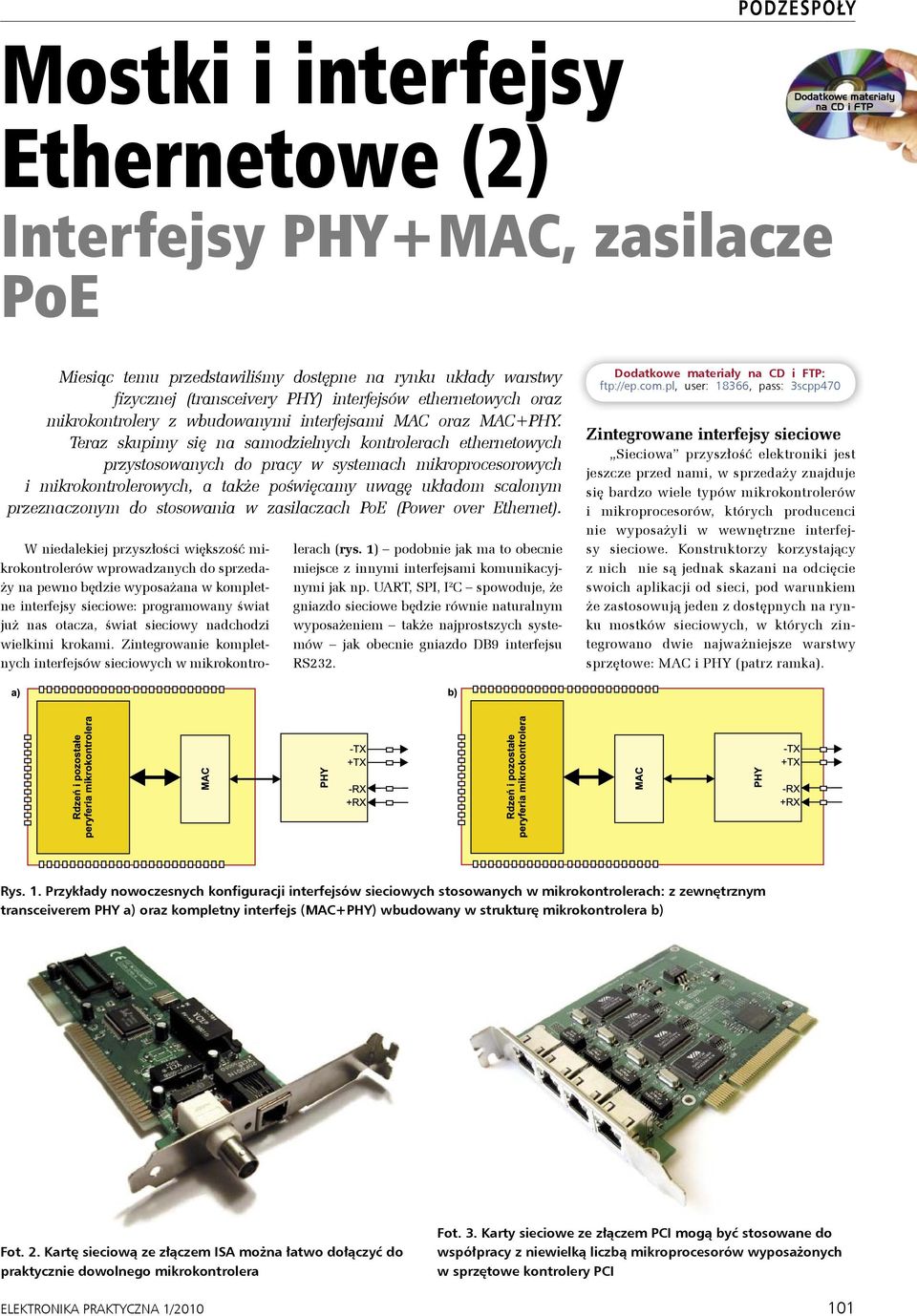 Teraz skupimy się na samodzielnych kontrolerach ethernetowych przystosowanych do pracy w systemach mikroprocesorowych i mikrokontrolerowych, a także poświęcamy uwagę układom scalonym przeznaczonym do