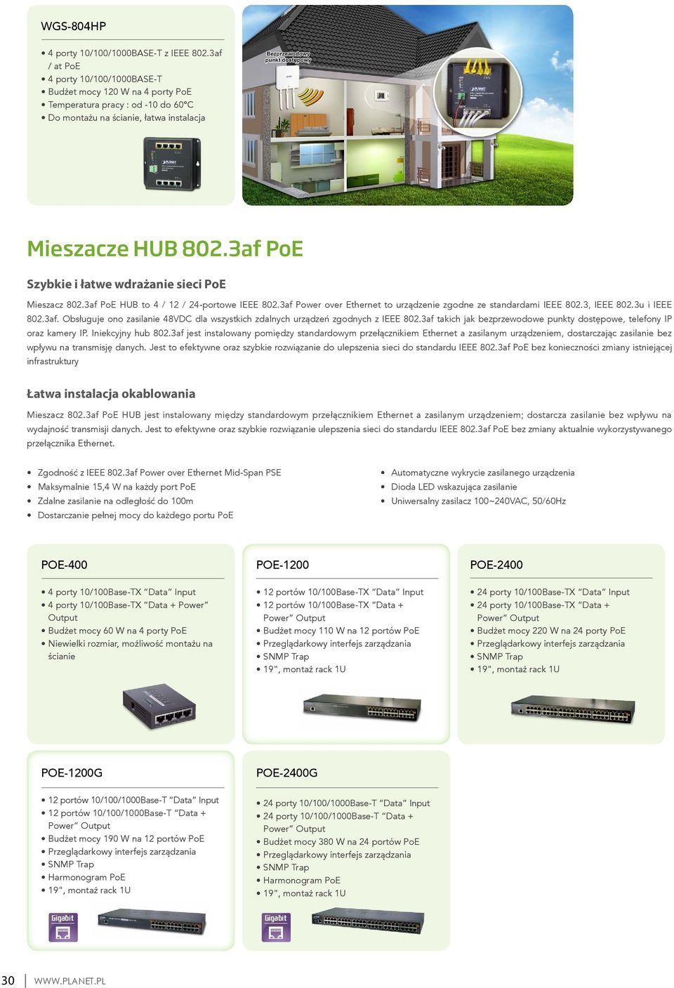 3af Szybkie i łatwe wdrażanie sieci Mieszacz 802.3af HUB to 4 / 12 / 24-portowe IEEE 802.3af Power over Ethernet to urządzenie zgodne ze standardami IEEE 802.3, IEEE 802.3u i IEEE 802.3af. Obsługuje ono zasilanie 48VDC dla wszystkich zdalnych urządzeń zgodnych z IEEE 802.