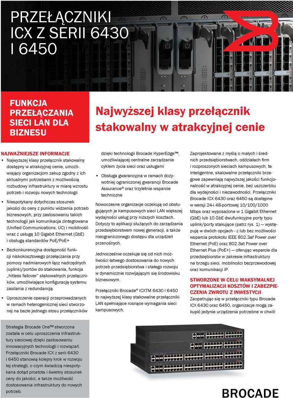 technologii Niespotykany dotychczas stosunek jakości do ceny z punktu widzenia potrzeb biznesowych, przy zastosowaniu takich technologii jak komunikacja zintegrowana (Unified Communications, UC) i