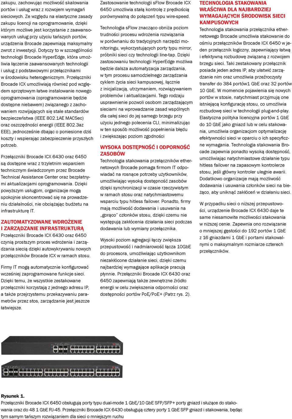 inwestycji. Dotyczy to w szczególności technologii HyperEdge, która umożliwia łączenie zaawansowanych technologii i usług z podstawowymi przełącznikami w środowisku heterogenicznym.