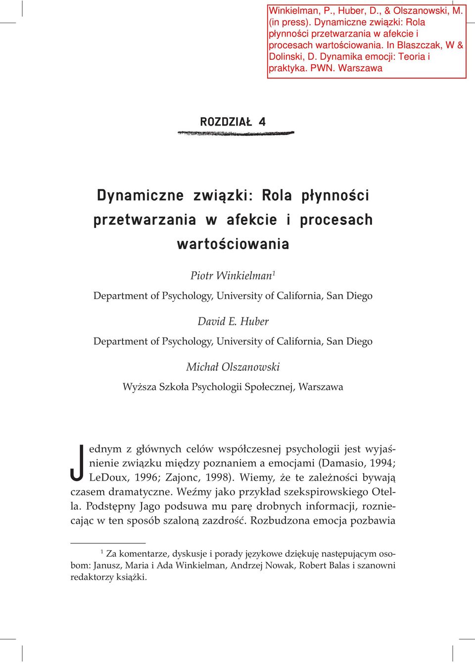 związku między poznaniem a emocjami (Damasio, 1994; LeDoux, 1996; Zajonc, 1998). Wiemy, że te zależności bywają czasem dramatyczne. Weźmy jako przykład szekspirowskiego Otella.