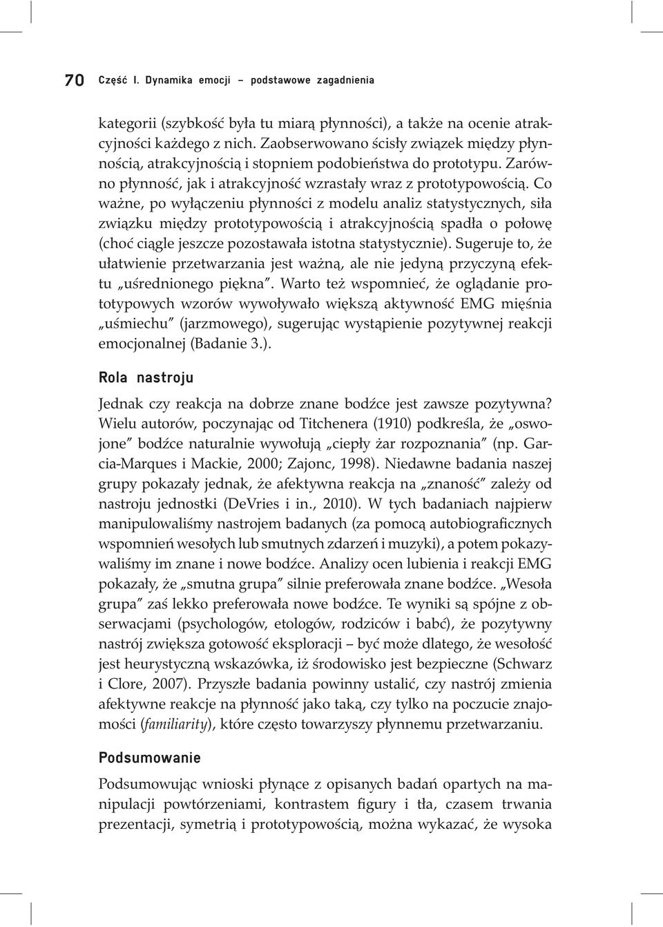 Co ważne, po wyłączeniu płynności z modelu analiz statystycznych, siła związku między prototypowością i atrakcyjnością spadła o połowę (choć ciągle jeszcze pozostawała istotna statystycznie).