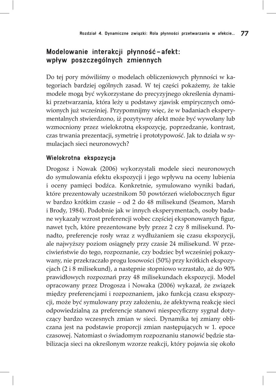 W tej części pokażemy, że takie modele mogą być wykorzystane do precyzyjnego określenia dynamiki przetwarzania, która leży u podstawy zjawisk empirycznych omówionych już wcześniej.