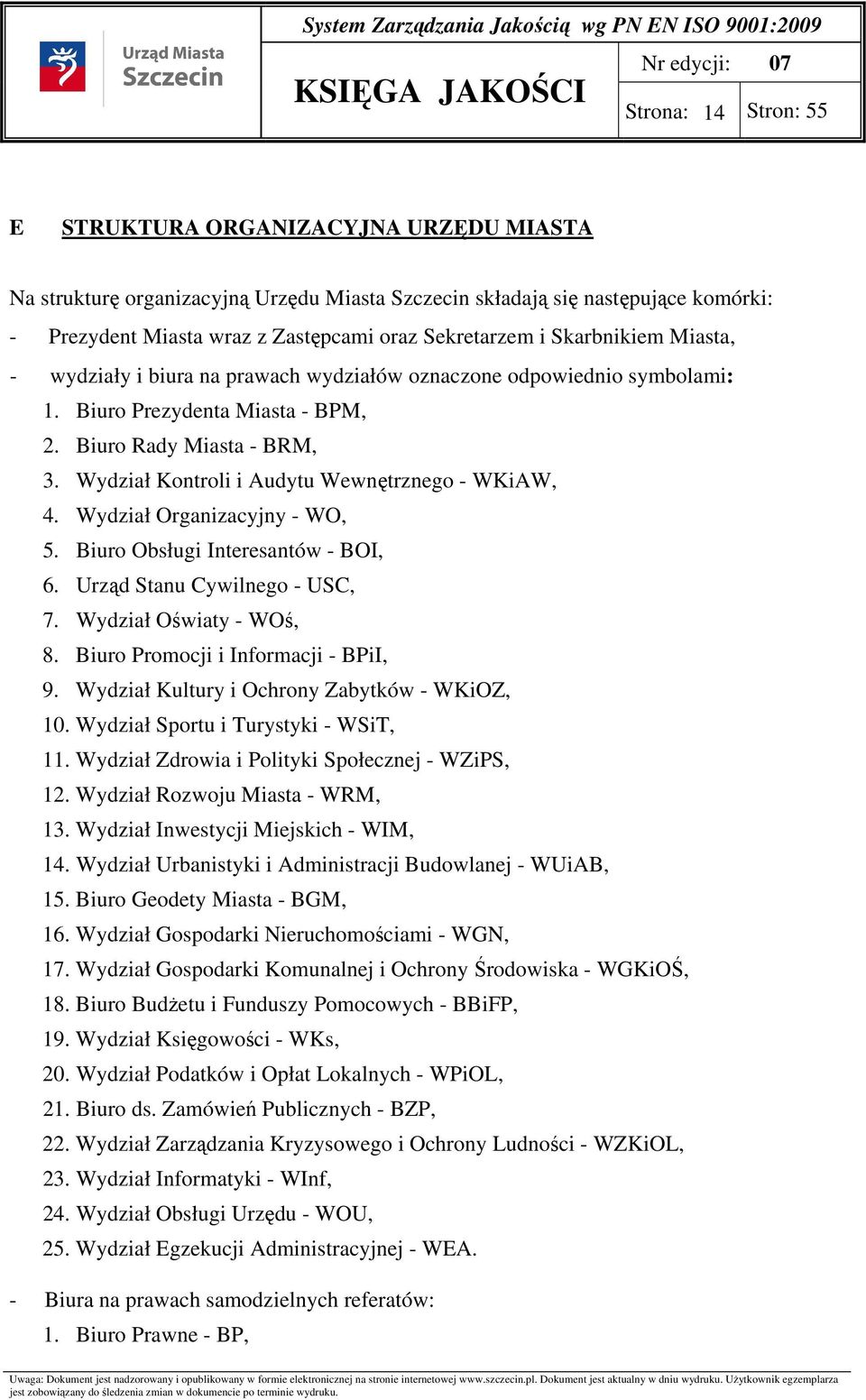 Wydział Kontroli i Audytu Wewnętrznego - WKiAW, 4. Wydział Organizacyjny - WO, 5. Biuro Obsługi Interesantów - BOI, 6. Urząd Stanu Cywilnego - USC, 7. Wydział Oświaty - WOś, 8.