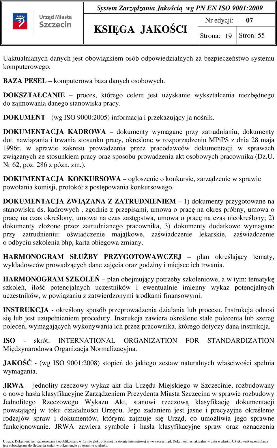 DOKUMENTACJA KADROWA dokumenty wymagane przy zatrudnianiu, dokumenty dot. nawiązania i trwania stosunku pracy, określone w rozporządzeniu MPiPS z dnia 28 maja 1996r.