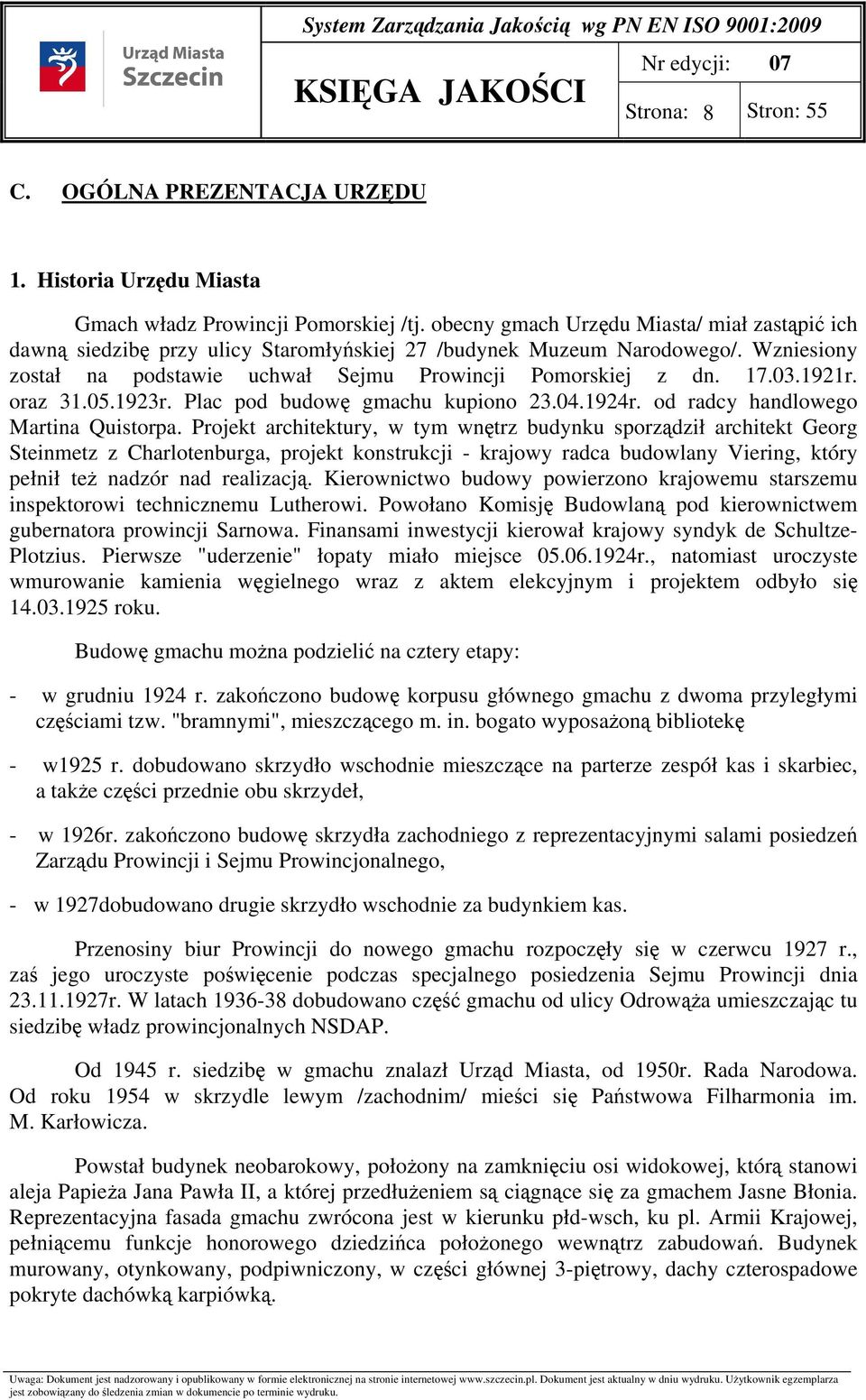 1921r. oraz 31.05.1923r. Plac pod budowę gmachu kupiono 23.04.1924r. od radcy handlowego Martina Quistorpa.