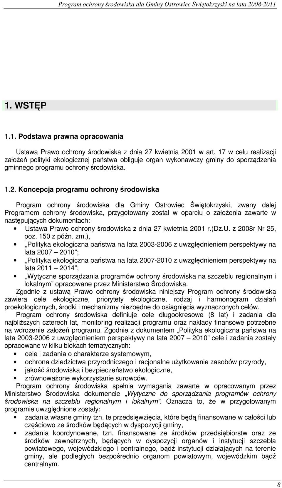 Koncepcja programu ochrony środowiska Program ochrony środowiska dla Gminy Ostrowiec Świętokrzyski, zwany dalej Programem ochrony środowiska, przygotowany został w oparciu o załoŝenia zawarte w