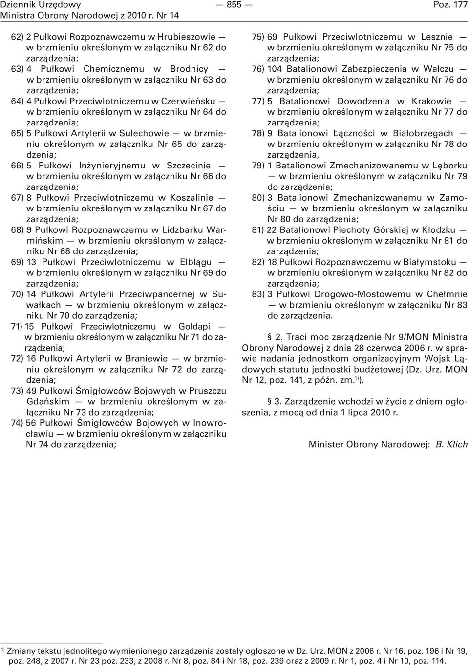 Przeciwlotniczemu w Czerwieńsku w brzmieniu określonym w załączniku Nr 64 do 65) 5 Pułkowi Artylerii w Sulechowie w brzmieniu określonym w załączniku Nr 65 do 66) 5 Pułkowi Inżynieryjnemu w