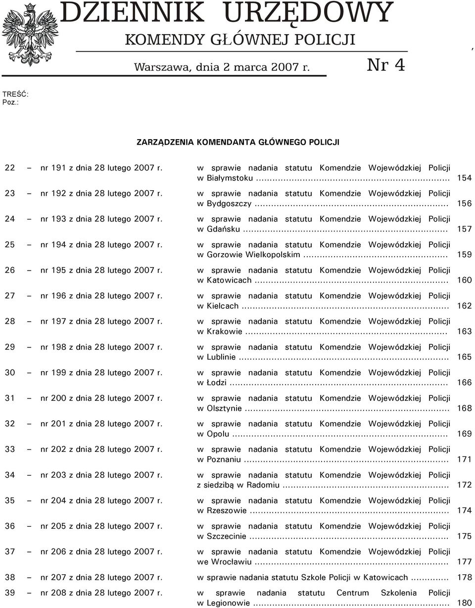 .. 154 23 nr 192 w sprawie nadania statutu Komendzie Wojewódzkiej Policji w Bydgoszczy... 156 24 nr 193 w sprawie nadania statutu Komendzie Wojewódzkiej Policji w Gdańsku.