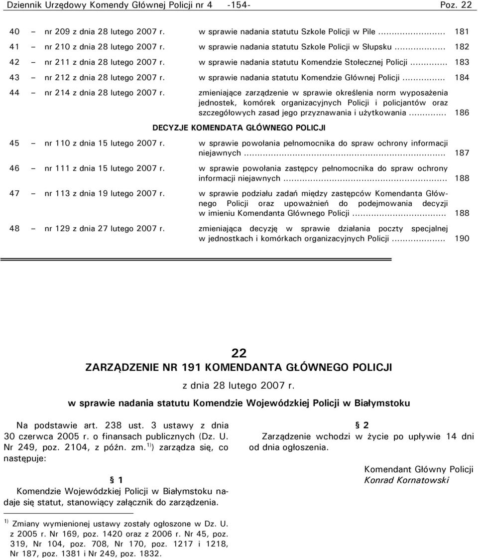 .. 184 44 nr 214 zmieniające zarządzenie w sprawie określenia norm wyposażenia jednostek, komórek organizacyjnych Policji i policjantów oraz szczegółowych zasad jego przyznawania i użytkowania.