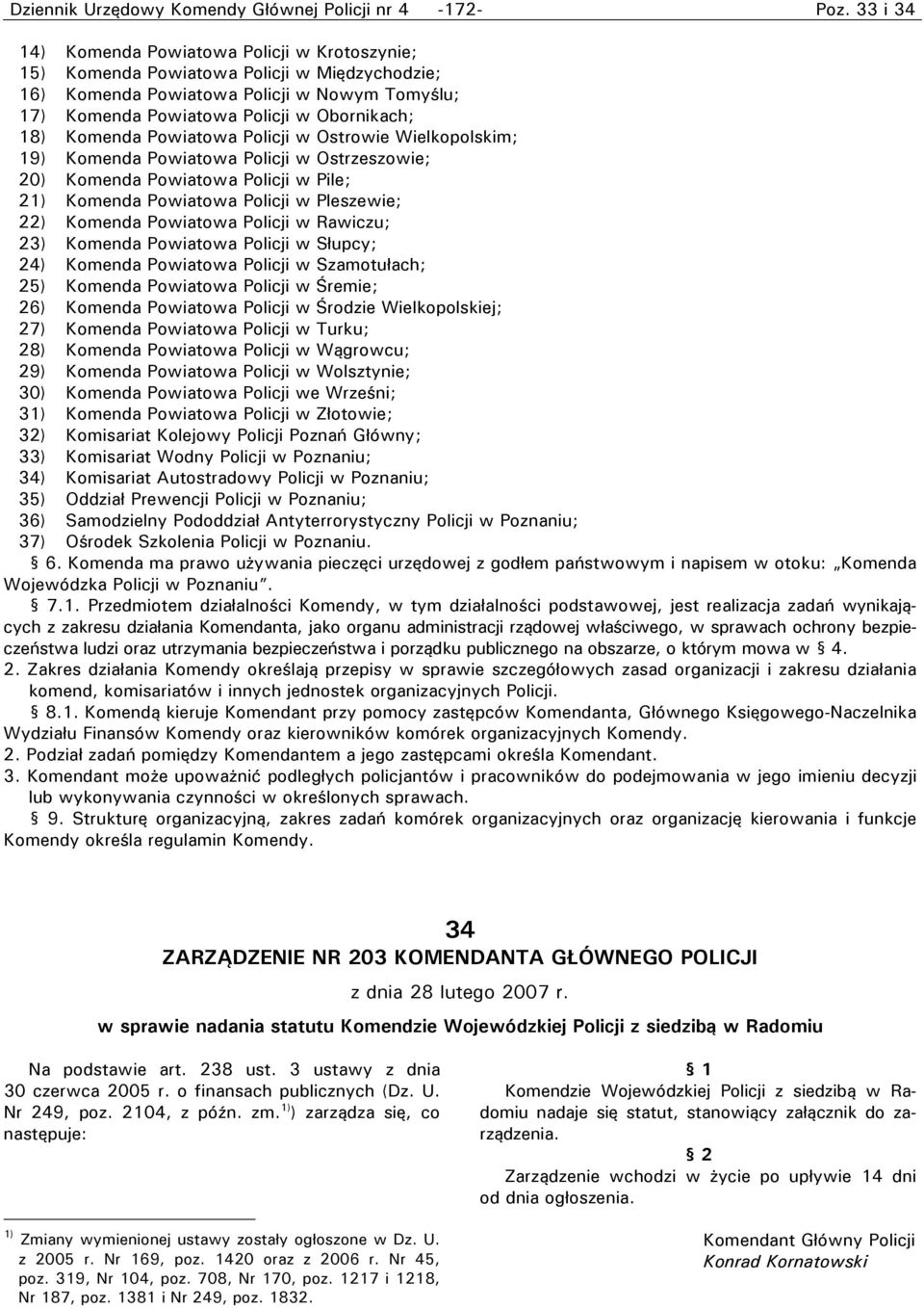 Komenda Powiatowa Policji w Ostrowie Wielkopolskim; 19) Komenda Powiatowa Policji w Ostrzeszowie; 20) Komenda Powiatowa Policji w Pile; 2 Komenda Powiatowa Policji w Pleszewie; 22) Komenda Powiatowa