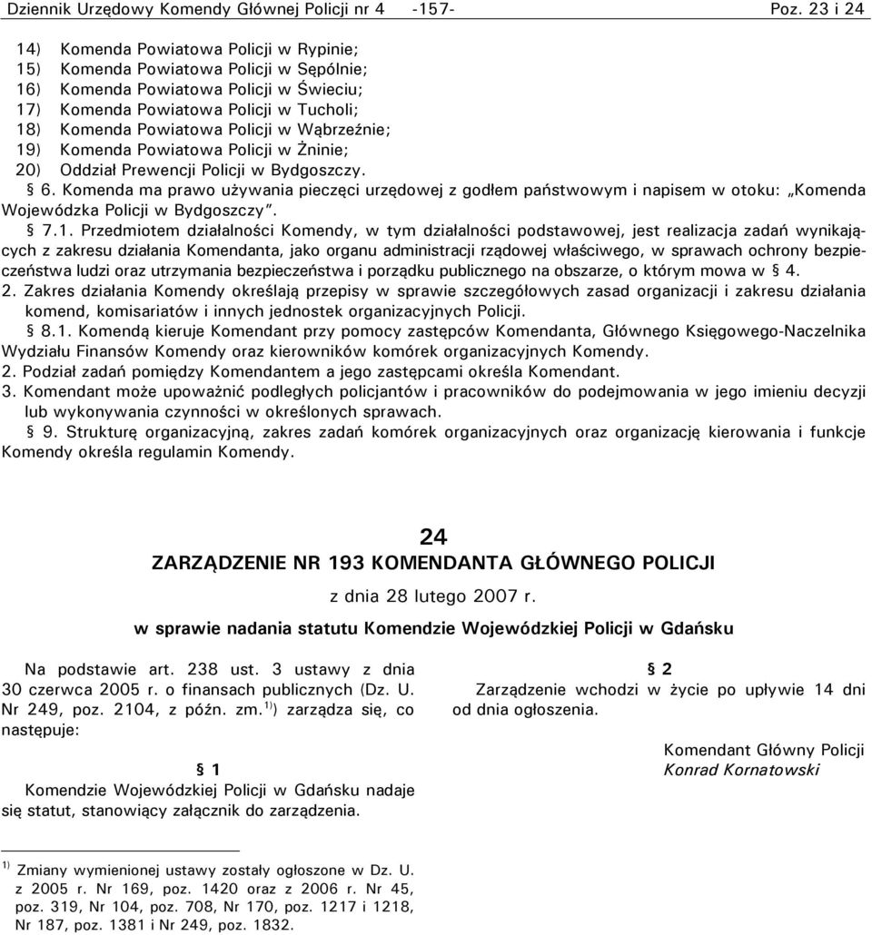 Policji w Wąbrzeźnie; 19) Komenda Powiatowa Policji w Żninie; 20) Oddział Prewencji Policji w Bydgoszczy. 6.