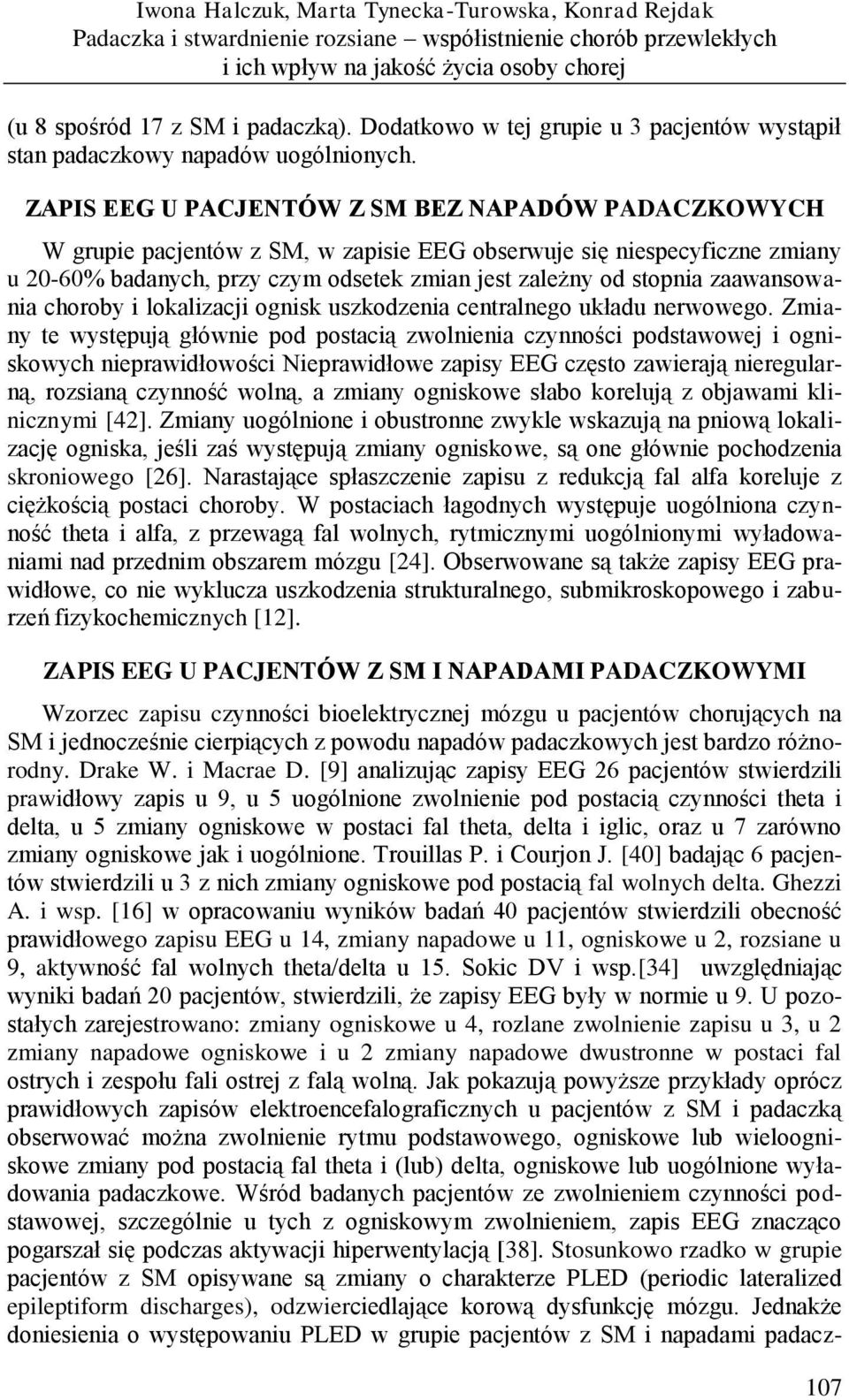 ZAPIS EEG U PACJENTÓW Z SM BEZ NAPADÓW PADACZKOWYCH W grupie pacjentów z SM, w zapisie EEG obserwuje się niespecyficzne zmiany u 20-60% badanych, przy czym odsetek zmian jest zależny od stopnia