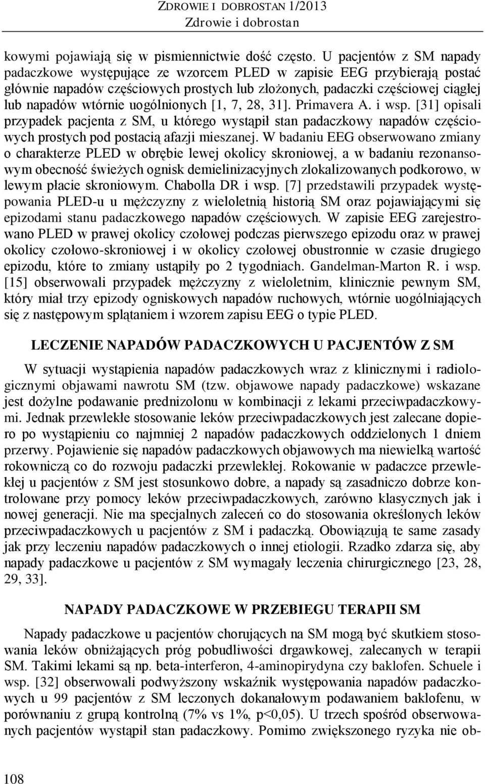 uogólnionych [1, 7, 28, 31]. Primavera A. i wsp. [31] opisali przypadek pacjenta z SM, u którego wystąpił stan padaczkowy napadów częściowych prostych pod postacią afazji mieszanej.