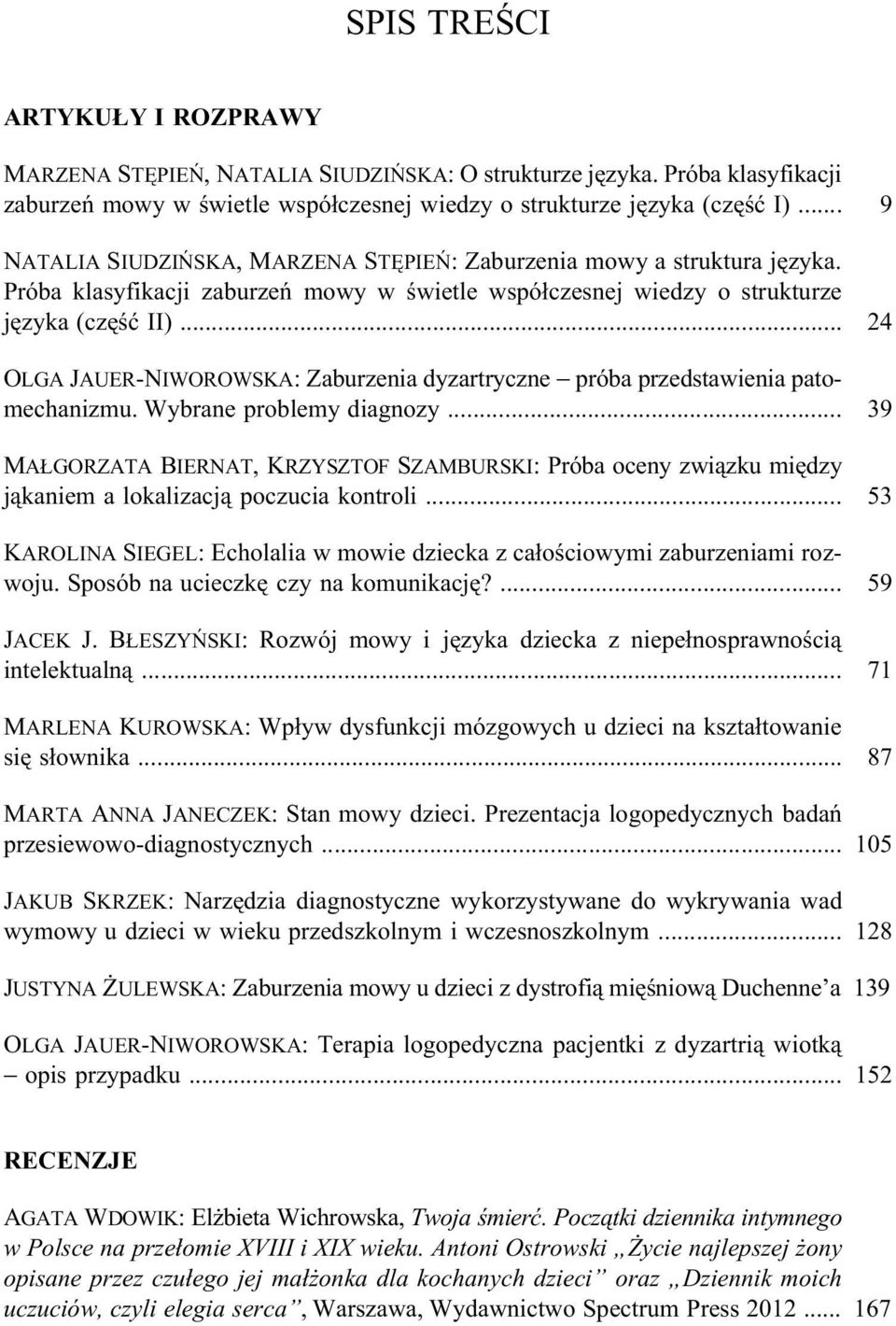 .. 24 OLGA JAUER-NIWOROWSKA: Zaburzenia dyzartryczne próba przedstawienia patomechanizmu. Wybrane problemy diagnozy.