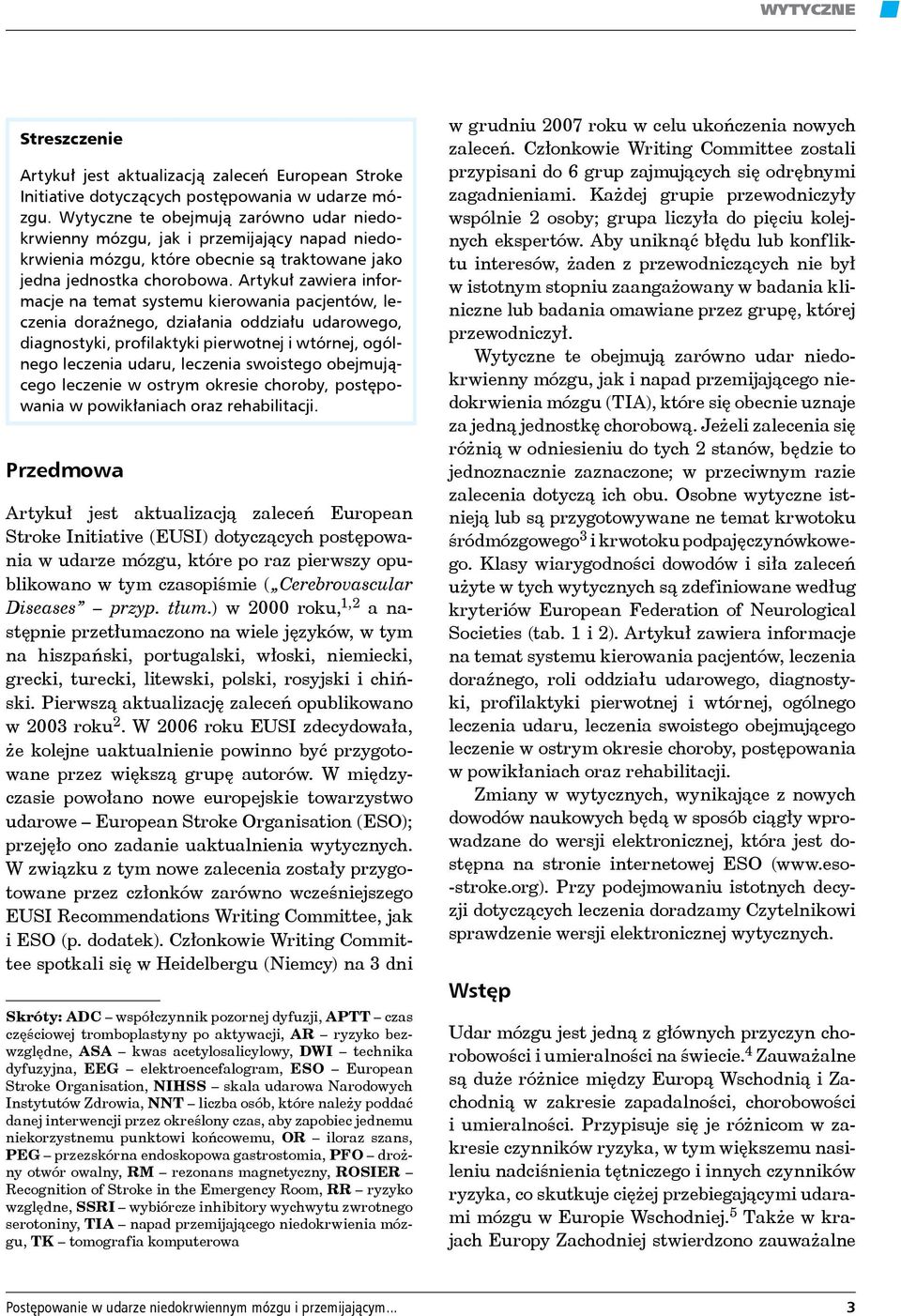 Artykuł zawiera informacje na temat systemu kierowania pacjentów, leczenia doraźnego, działania oddziału udarowego, diagnostyki, profilaktyki pierwotnej i wtórnej, ogólnego leczenia udaru, leczenia