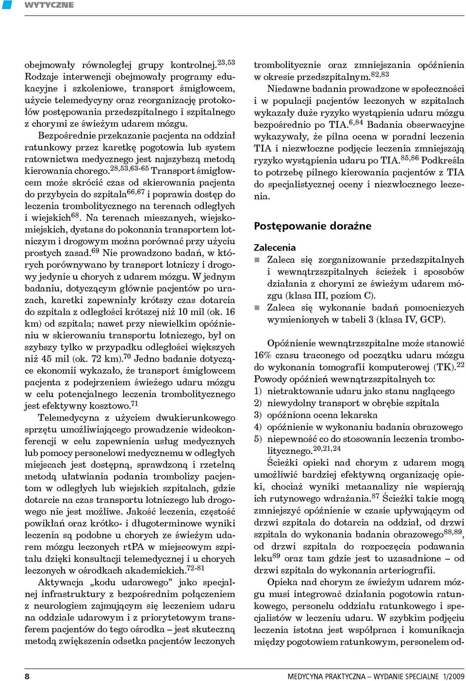 ze świeżym udarem mózgu. Bezpośrednie przekazanie pacjenta na oddział ratunkowy przez karetkę pogotowia lub system ratownictwa medycznego jest najszybszą metodą kierowania chorego.