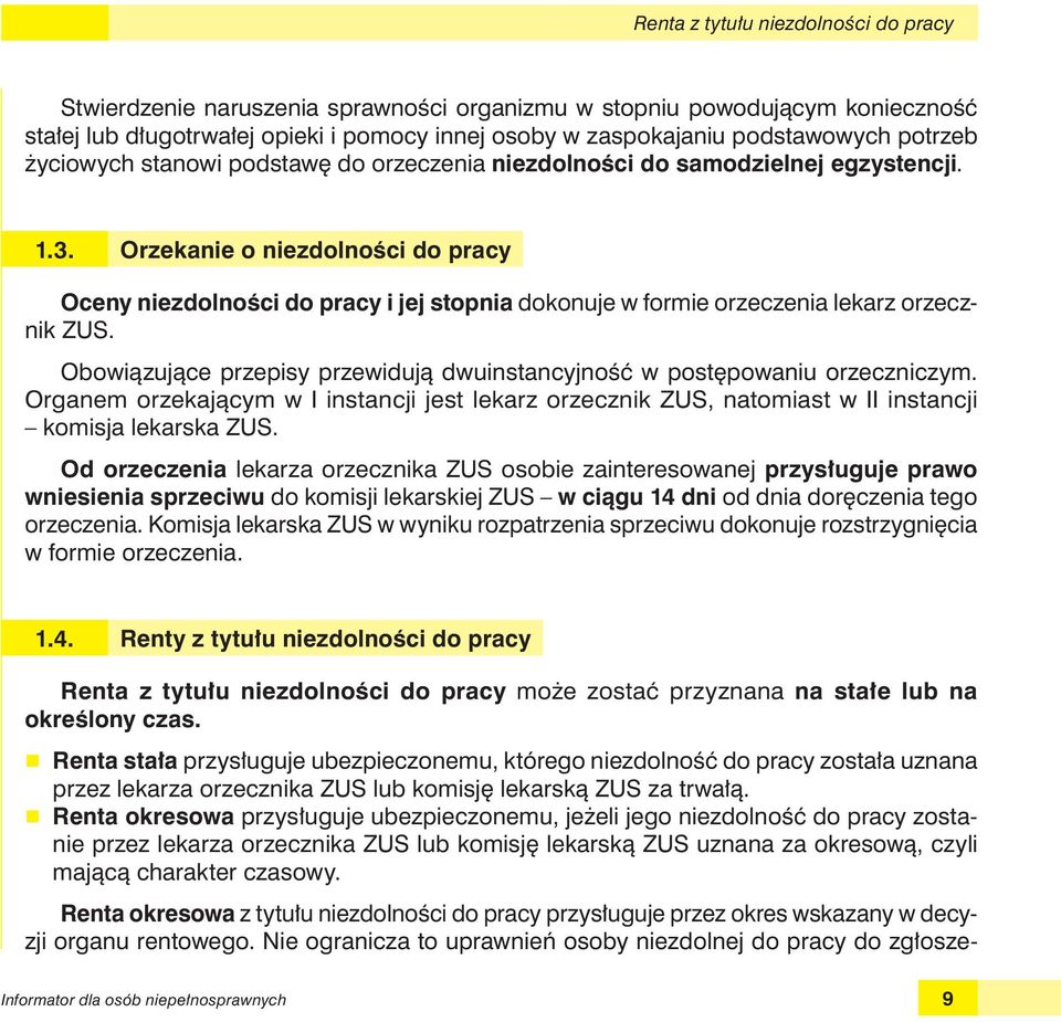 Orzekanie o niezdolności do pracy Oceny niezdolności do pracy i jej stopnia dokonuje w formie orzeczenia lekarz orzecznik ZUS.