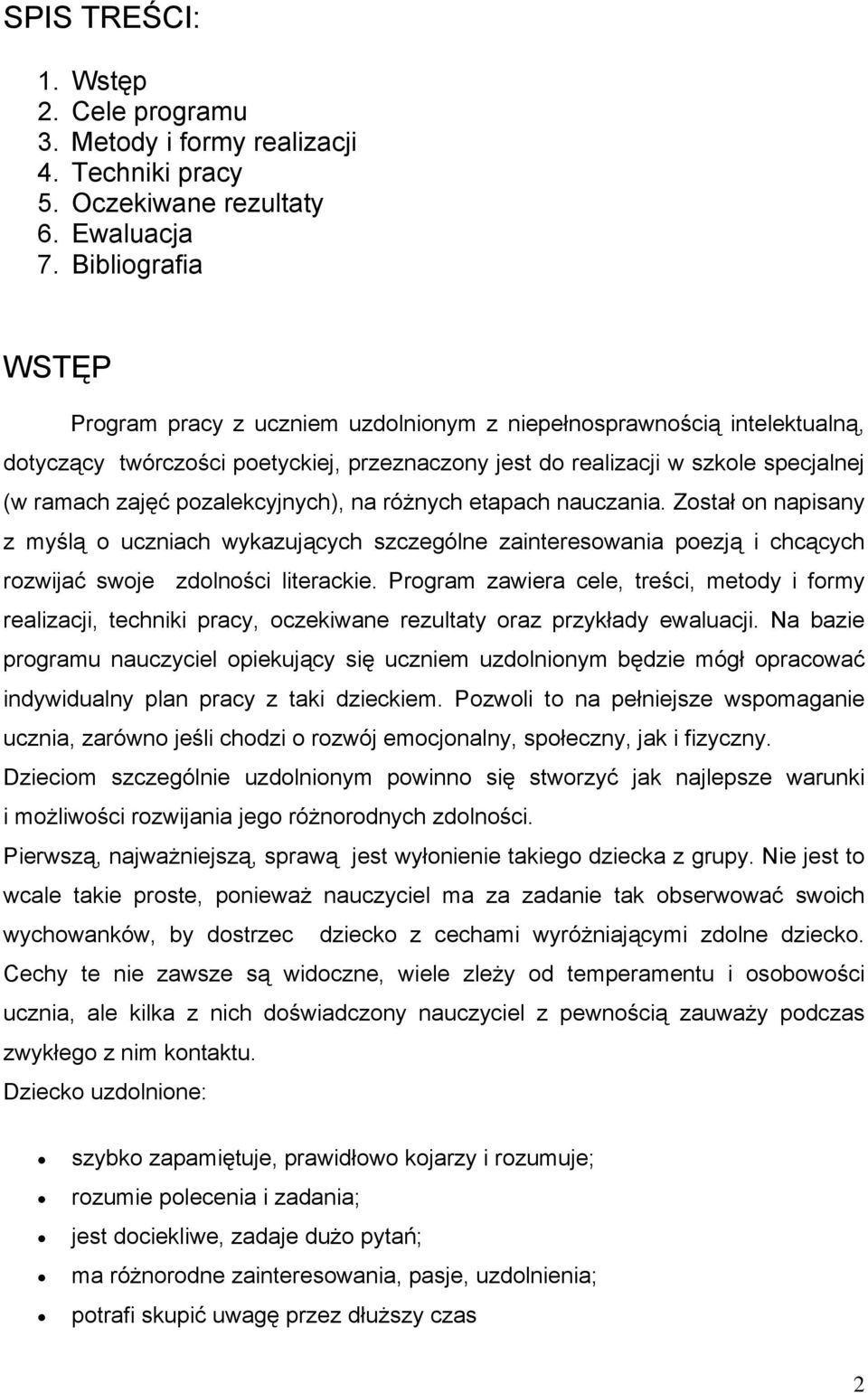 pozalekcyjnych), na różnych etapach nauczania. Został on napisany z myślą o uczniach wykazujących szczególne zainteresowania poezją i chcących rozwijać swoje zdolności literackie.