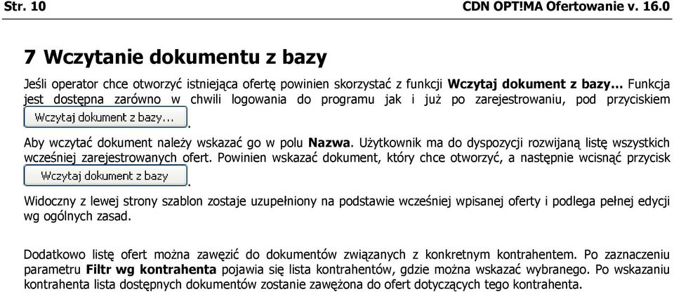 już po zarejestrowaniu, pod przyciskiem. Aby wczytać dokument należy wskazać go w polu Nazwa. Użytkownik ma do dyspozycji rozwijaną listę wszystkich wcześniej zarejestrowanych ofert.