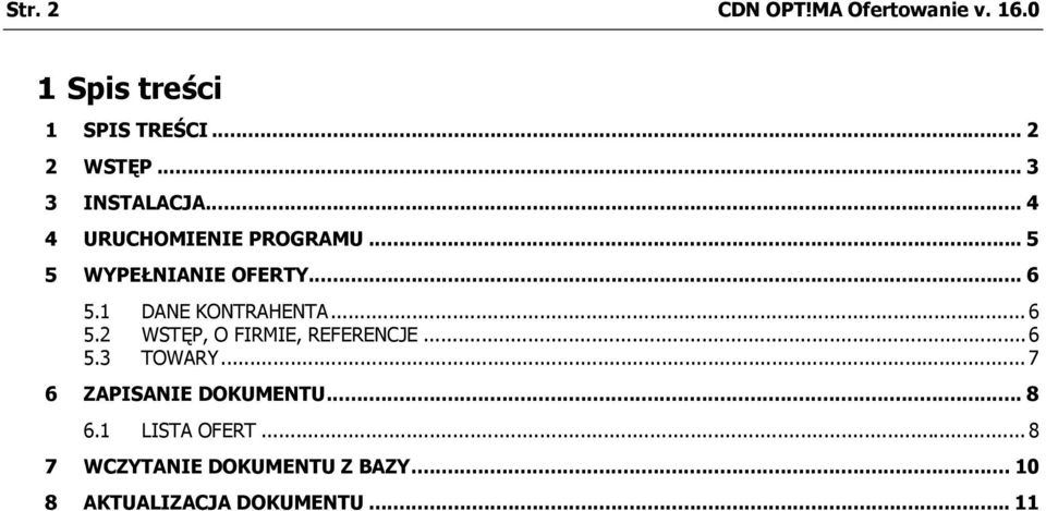 1 DANE KONTRAHENTA... 6 5.2 WSTĘP, O FIRMIE, REFERENCJE...6 5.3 TOWARY.