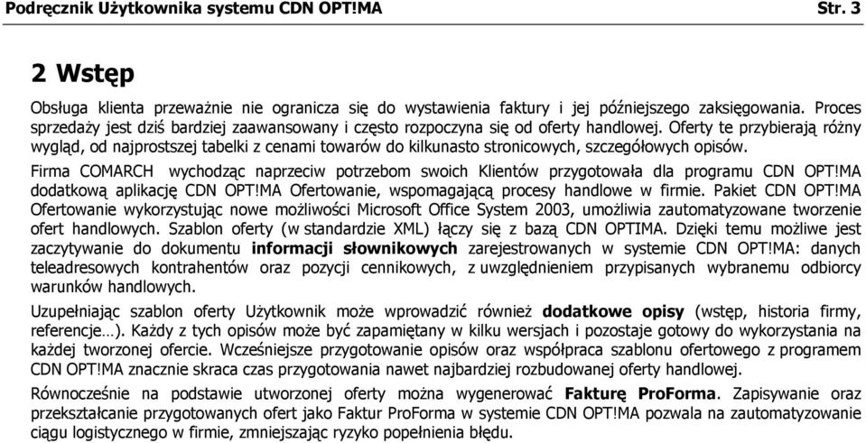 Oferty te przybierają różny wygląd, od najprostszej tabelki z cenami towarów do kilkunasto stronicowych, szczegółowych opisów.