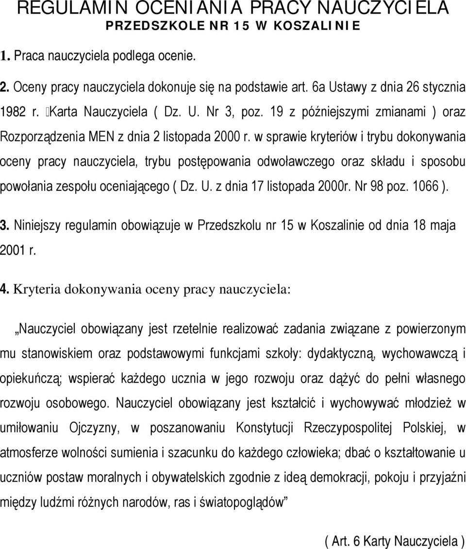 w sprawie kryteriów i trybu dokonywania oceny pracy nauczyciela, trybu postępowania odwoławczego oraz składu i sposobu powołania zespołu oceniającego ( Dz. U. z dnia 17 listopada 2000r. Nr 98 poz.