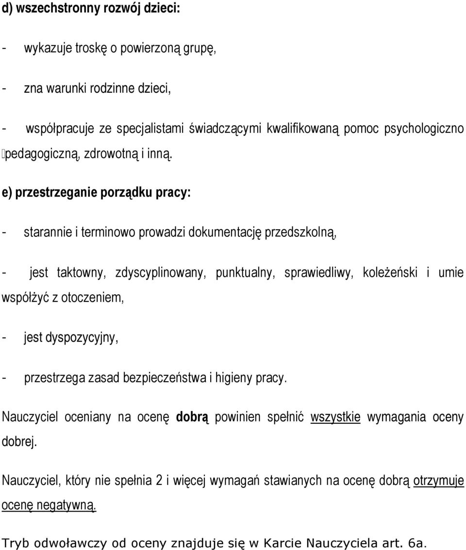 e) przestrzeganie porządku pracy: - starannie i terminowo prowadzi dokumentację przedszkolną, - jest taktowny, zdyscyplinowany, punktualny, sprawiedliwy, koleżeński i umie współżyć z