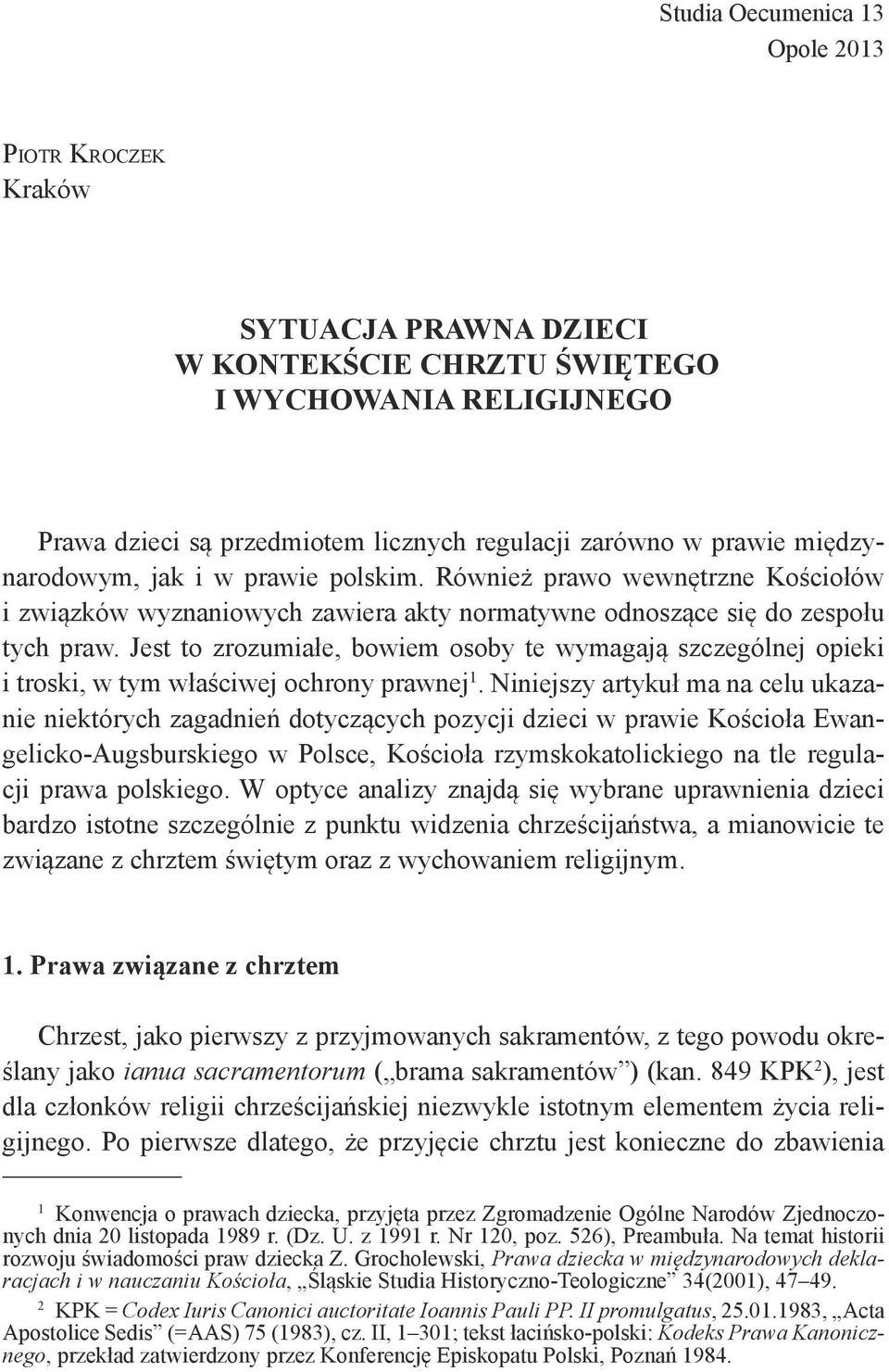 Jest to zrozumiałe, bowiem osoby te wymagają szczególnej opieki i troski, w tym właściwej ochrony prawnej 1.