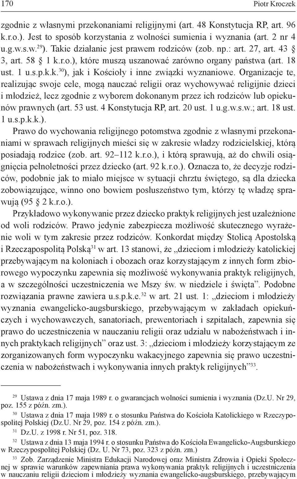 Organizacje te, realizując swoje cele, mogą nauczać religii oraz wychowywać religijnie dzieci i młodzież, lecz zgodnie z wyborem dokonanym przez ich rodziców lub opiekunów prawnych (art. 53 ust.