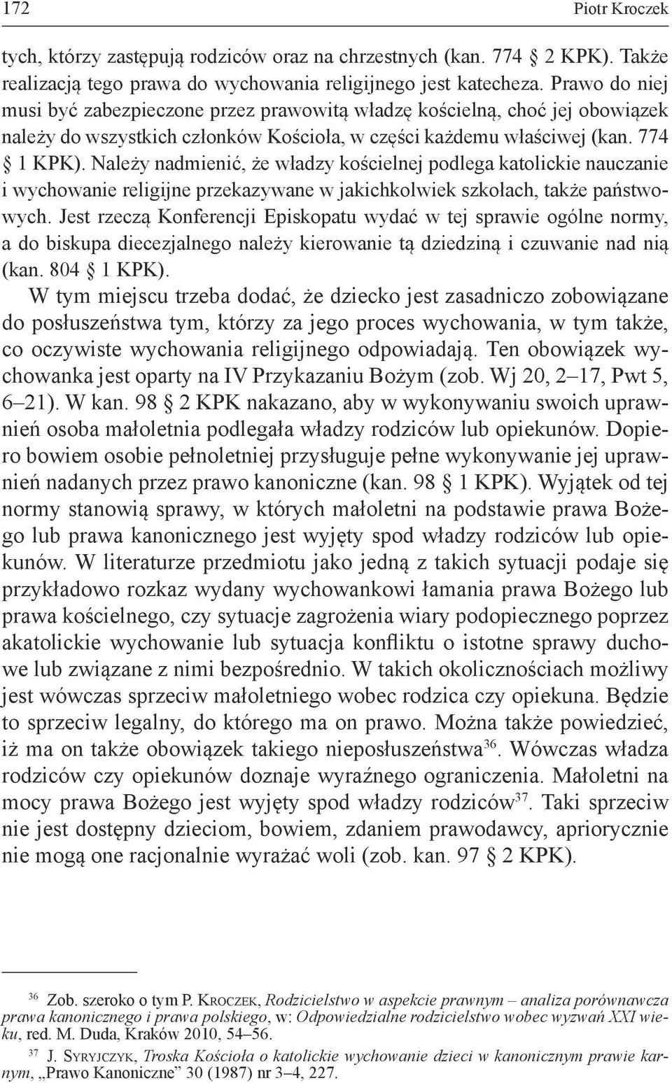 Należy nadmienić, że władzy kościelnej podlega katolickie nauczanie i wychowanie religijne przekazywane w jakichkolwiek szkołach, także państwowych.